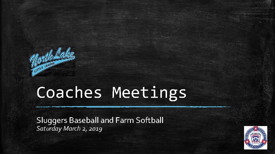 Coaches Meetings Sluggers Baseball and Farm Softball Saturday March 2, 2019 