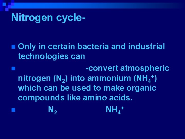 Nitrogen cycle. Only in certain bacteria and industrial technologies can fix nitrogen. n Nitrogen