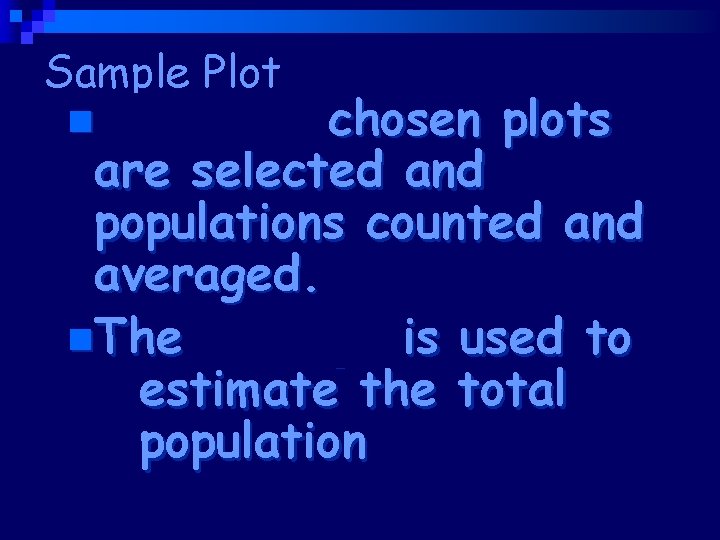 Sample Plot n. Randomly chosen plots are selected and populations counted and averaged. n.