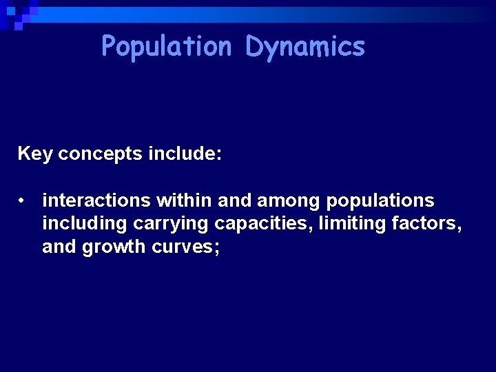 Population Dynamics Key concepts include: • interactions within and among populations including carrying capacities,