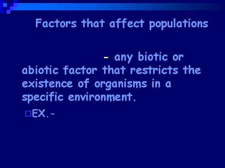Factors that affect populations Limiting factor- any biotic or abiotic factor that restricts the