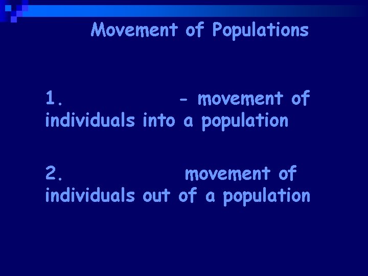 Movement of Populations 1. Immigration- movement of individuals into a population 2. Emigration- movement