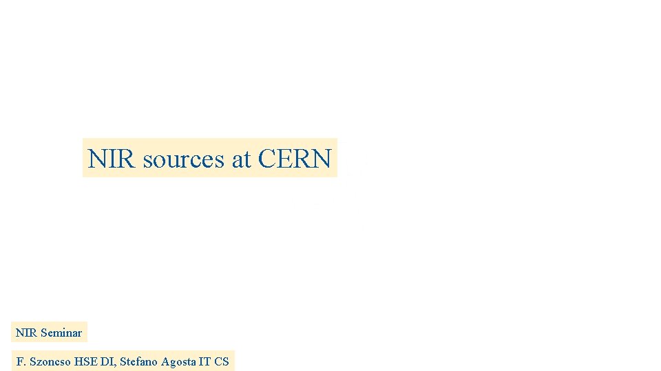 NIR sources at CERN NIR Seminar F. Szoncso HSE DI, Stefano Agosta IT CS