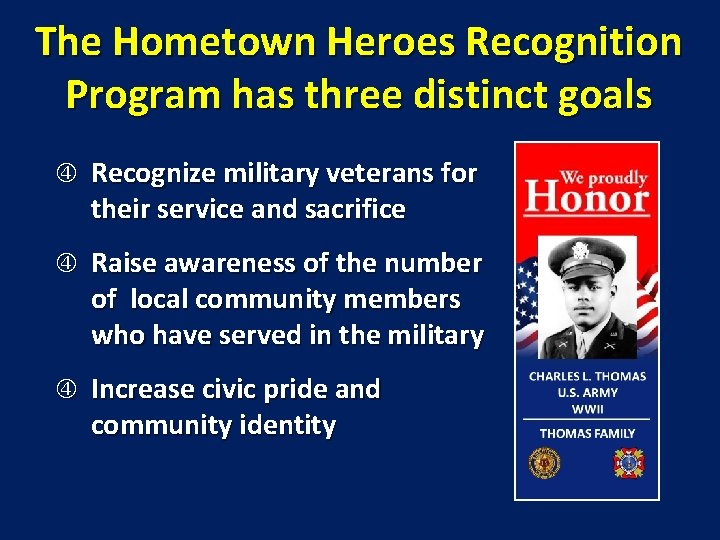 The Hometown Heroes Recognition Program has three distinct goals Recognize military veterans for their