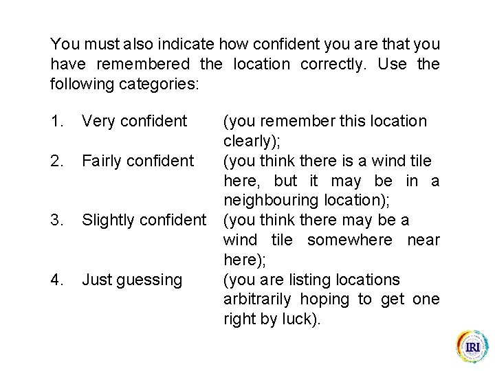 You must also indicate how confident you are that you have remembered the location