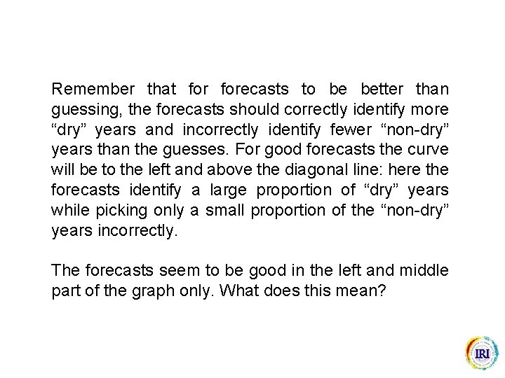 Remember that forecasts to be better than guessing, the forecasts should correctly identify more