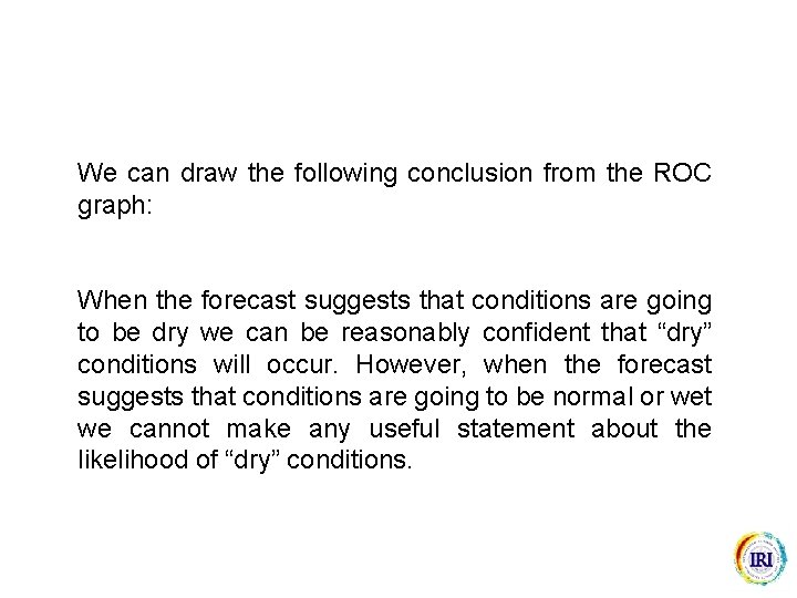 We can draw the following conclusion from the ROC graph: When the forecast suggests