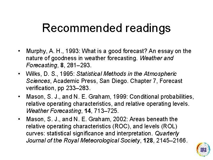 Recommended readings • Murphy, A. H. , 1993: What is a good forecast? An