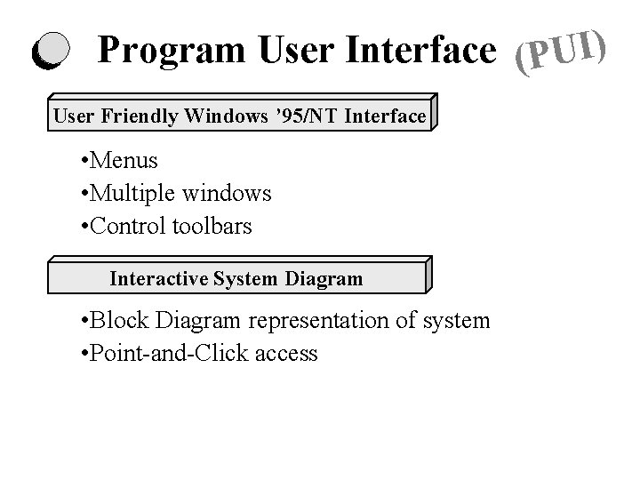Program User Interface (PUI) User Friendly Windows ’ 95/NT Interface • Menus • Multiple Program User Interface (PUI) User Friendly Windows ’ 95/NT Interface • Menus • Multiple