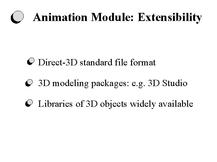 Animation Module: Extensibility Direct-3 D standard file format 3 D modeling packages: e. g. Animation Module: Extensibility Direct-3 D standard file format 3 D modeling packages: e. g.