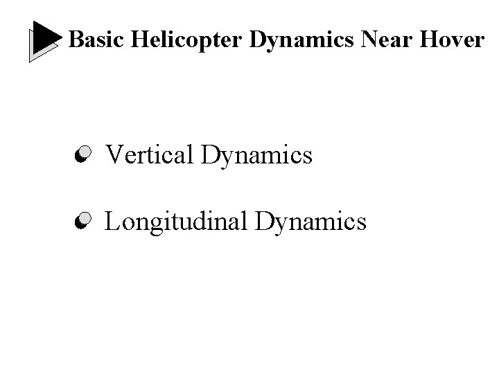 Basic Helicopter Dynamics Near Hover Vertical Dynamics Longitudinal Dynamics Basic Helicopter Dynamics Near Hover Vertical Dynamics Longitudinal Dynamics