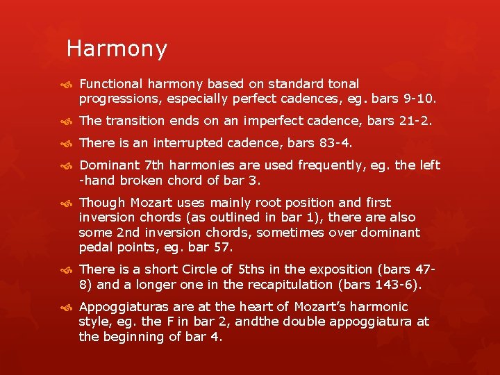 Harmony Functional harmony based on standard tonal progressions, especially perfect cadences, eg. bars 9