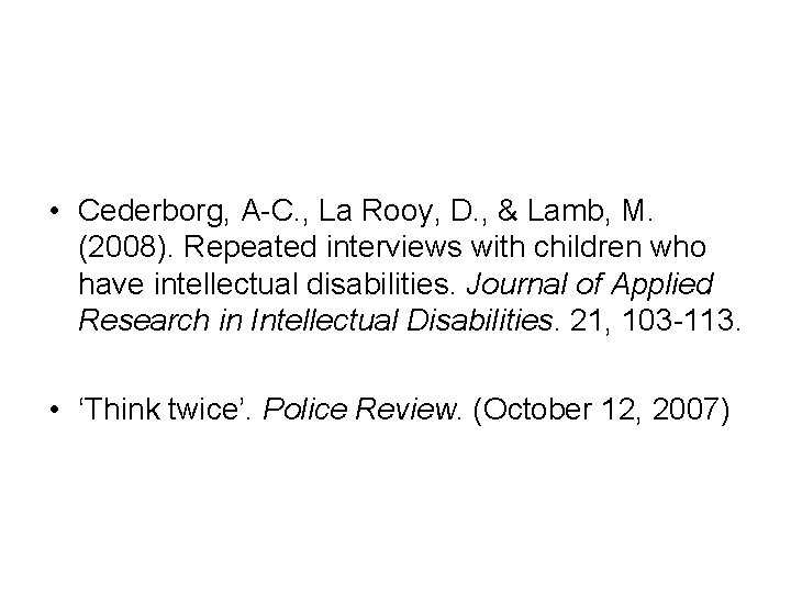  • Cederborg, A-C. , La Rooy, D. , & Lamb, M. (2008). Repeated