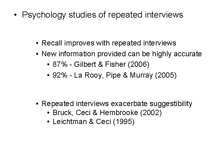  • Psychology studies of repeated interviews • Recall improves with repeated interviews •