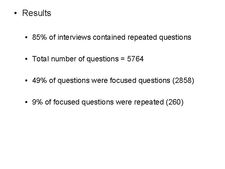 • Results • 85% of interviews contained repeated questions • Total number of • Results • 85% of interviews contained repeated questions • Total number of