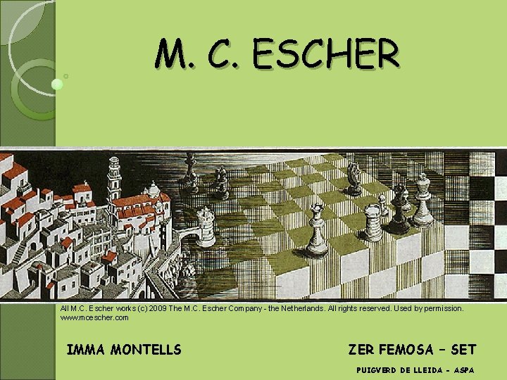 M. C. ESCHER All M. C. Escher works (c) 2009 The M. C. Escher