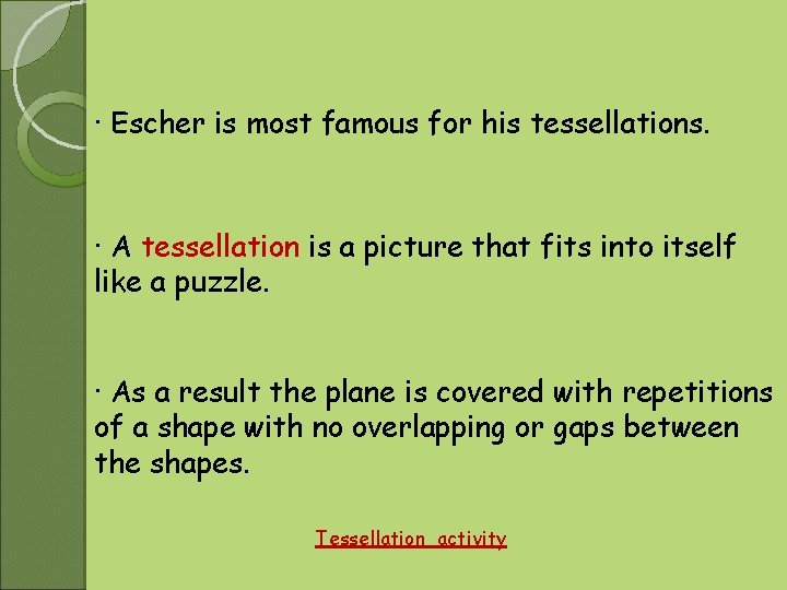 · Escher is most famous for his tessellations. · A tessellation is a picture