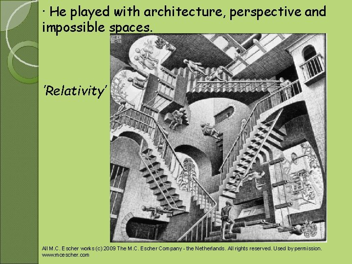 · He played with architecture, perspective and impossible spaces. ’Relativity’ All M. C. Escher