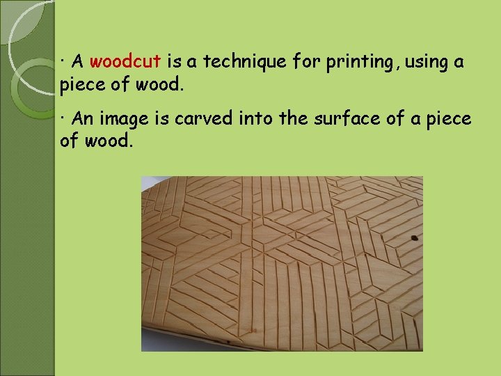 · A woodcut is a technique for printing, using a piece of wood. ·