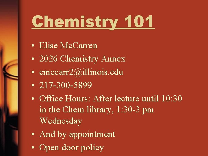 Chemistry 101 • • • Elise Mc. Carren 2026 Chemistry Annex emccarr 2@illinois. edu