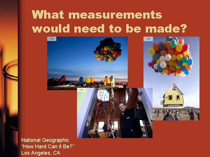 What measurements would need to be made? National Geographic “How Hard Can it Be?