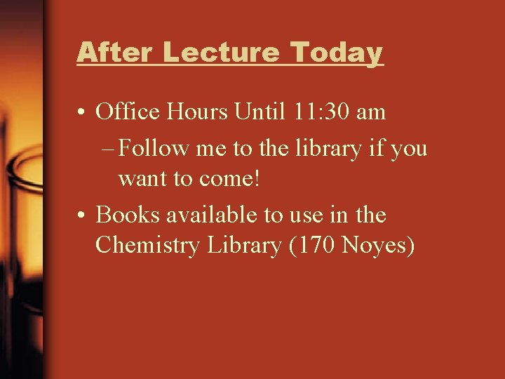 After Lecture Today • Office Hours Until 11: 30 am – Follow me to