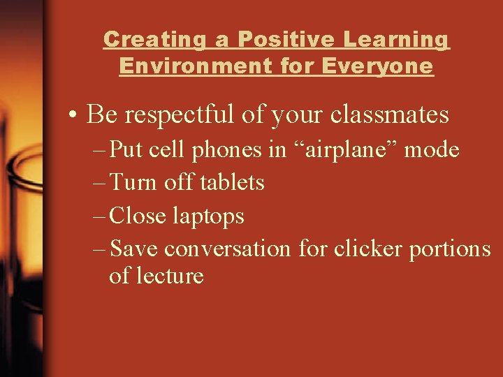 Creating a Positive Learning Environment for Everyone • Be respectful of your classmates –