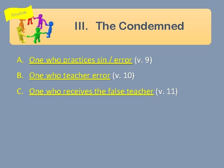 Review III. The Condemned A. One who practices sin / error (v. 9) B.