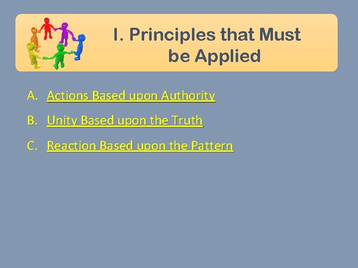 I. Principles that Must be Applied A. Actions Based upon Authority B. Unity Based