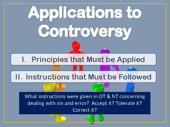 Applications to Controversy I. Principles that Must be Applied II. Instructions that Must be