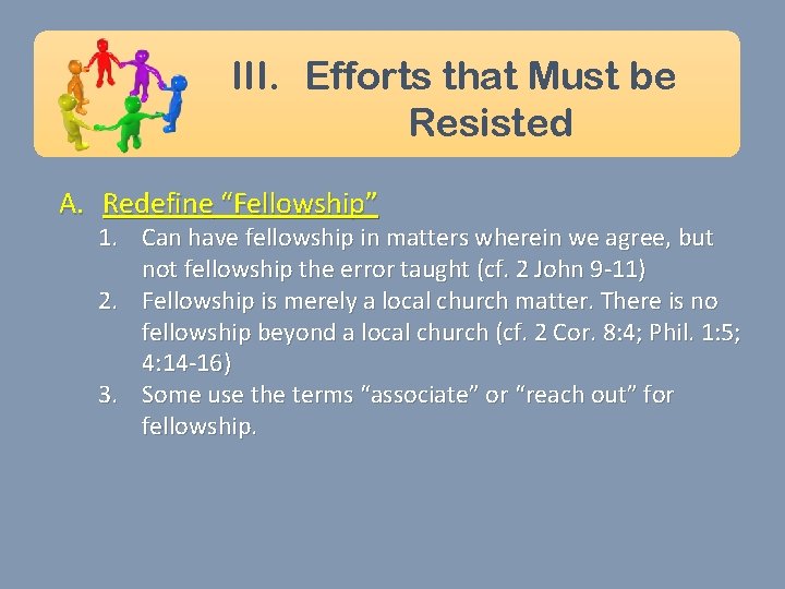 III. Efforts that Must be Resisted A. Redefine “Fellowship” 1. Can have fellowship in