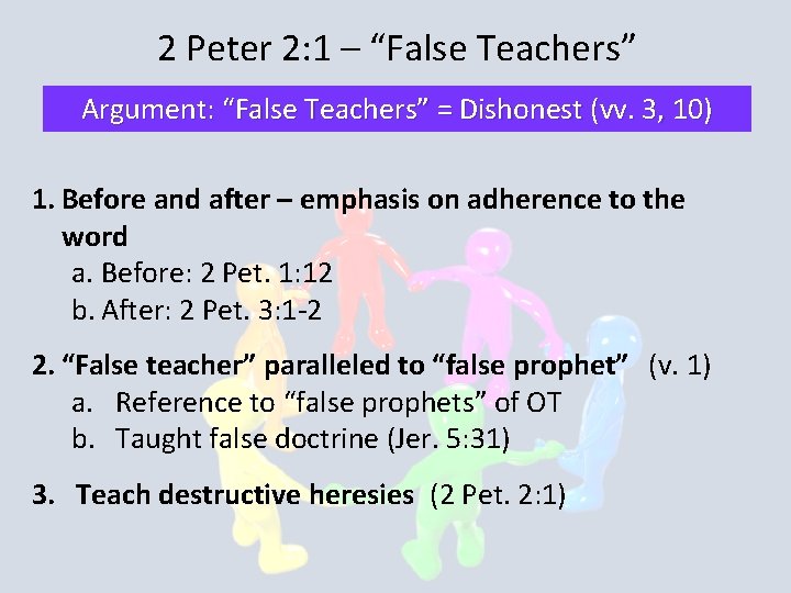 2 Peter 2: 1 – “False Teachers” Argument: “False Teachers” = Dishonest (vv. 3,