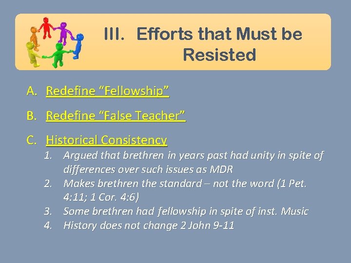 III. Efforts that Must be Resisted A. Redefine “Fellowship” B. Redefine “False Teacher” C.