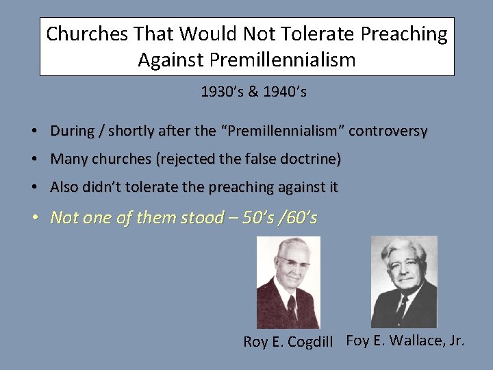 Churches That Would Not Tolerate Preaching Against Premillennialism 1930’s & 1940’s • During /