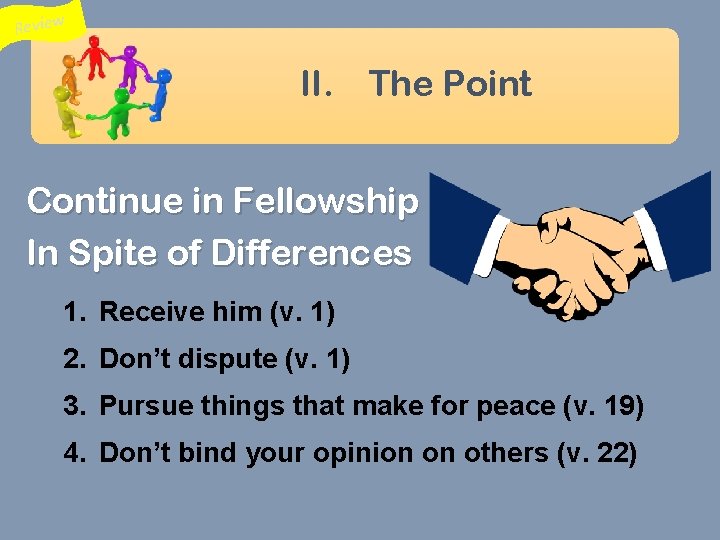 Review II. The Point Continue in Fellowship In Spite of Differences 1. Receive him