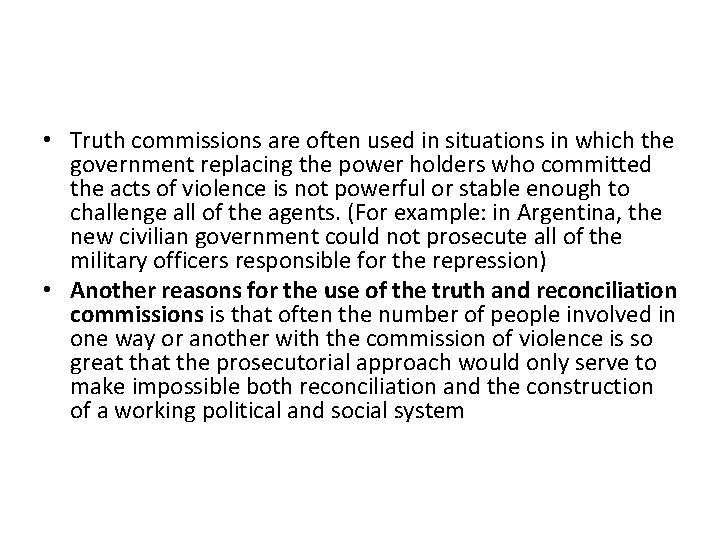  • Truth commissions are often used in situations in which the government replacing