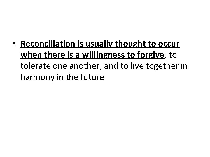  • Reconciliation is usually thought to occur when there is a willingness to