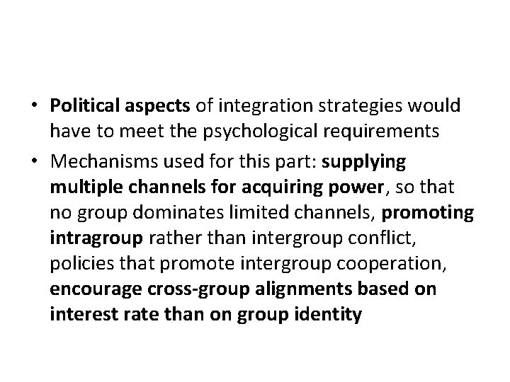  • Political aspects of integration strategies would have to meet the psychological requirements
