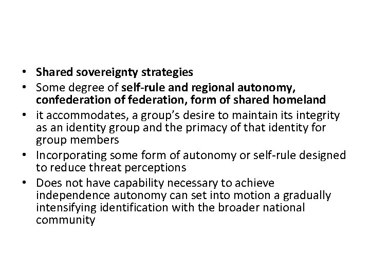  • Shared sovereignty strategies • Some degree of self-rule and regional autonomy, confederation