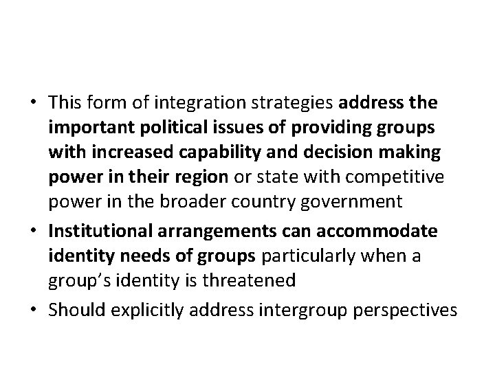  • This form of integration strategies address the important political issues of providing