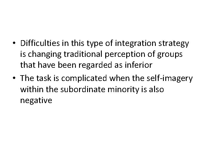  • Difficulties in this type of integration strategy is changing traditional perception of