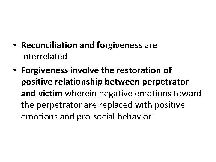  • Reconciliation and forgiveness are interrelated • Forgiveness involve the restoration of positive