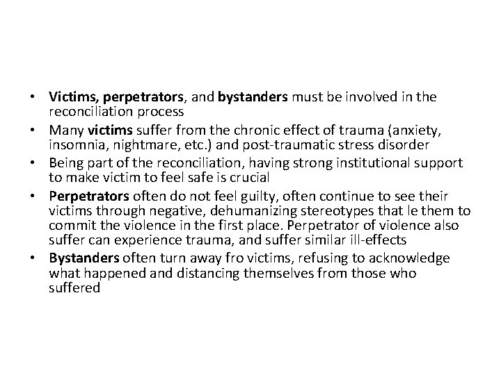  • Victims, perpetrators, and bystanders must be involved in the reconciliation process •