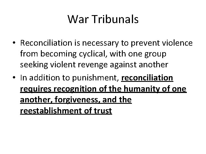 War Tribunals • Reconciliation is necessary to prevent violence from becoming cyclical, with one