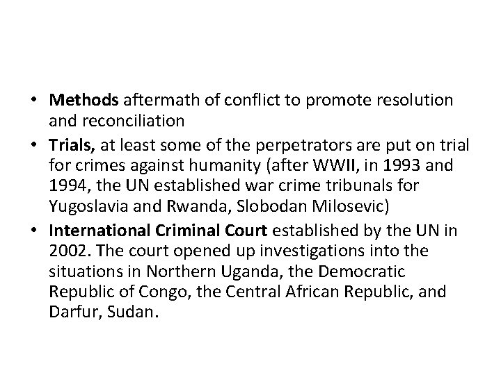  • Methods aftermath of conflict to promote resolution and reconciliation • Trials, at