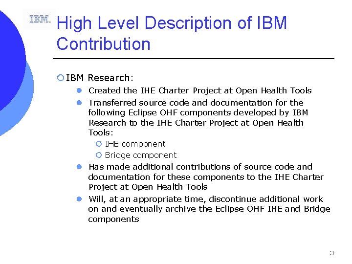 High Level Description of IBM Contribution ¡ IBM Research: l Created the IHE Charter