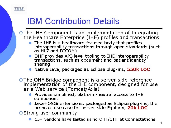 IBM Contribution Details ¡ The IHE Component is an implementation of Integrating the Healthcare