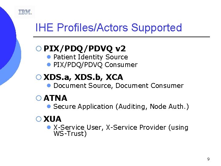 IHE Profiles/Actors Supported ¡ PIX/PDQ/PDVQ v 2 l Patient Identity Source l PIX/PDQ/PDVQ Consumer