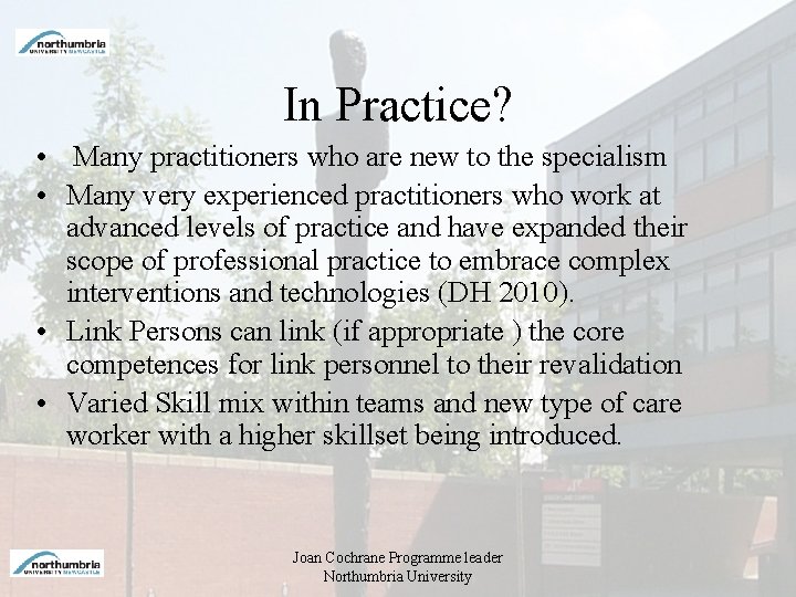 In Practice? • Many practitioners who are new to the specialism • Many very