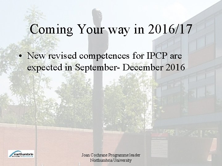 Coming Your way in 2016/17 • New revised competences for IPCP are expected in